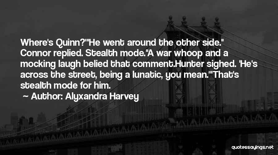 Alyxandra Harvey Quotes: Where's Quinn?'he Went Around The Other Side. Connor Replied. Stealth Mode.a War Whoop And A Mocking Laugh Belied That Comment.hunter