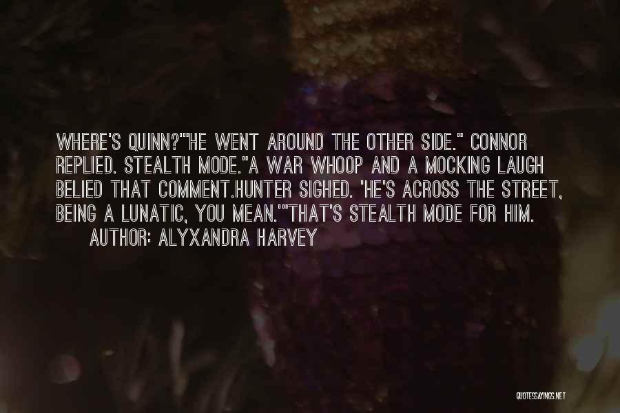 Alyxandra Harvey Quotes: Where's Quinn?'he Went Around The Other Side. Connor Replied. Stealth Mode.a War Whoop And A Mocking Laugh Belied That Comment.hunter