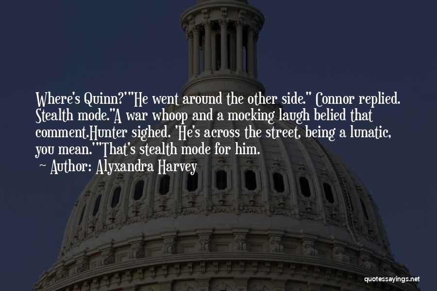 Alyxandra Harvey Quotes: Where's Quinn?'he Went Around The Other Side. Connor Replied. Stealth Mode.a War Whoop And A Mocking Laugh Belied That Comment.hunter