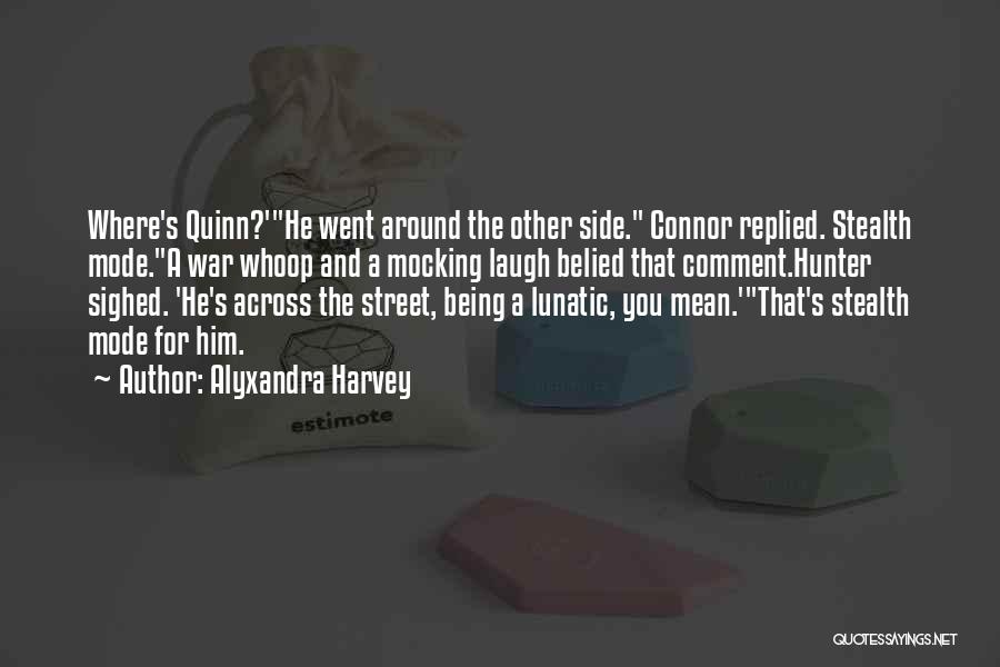 Alyxandra Harvey Quotes: Where's Quinn?'he Went Around The Other Side. Connor Replied. Stealth Mode.a War Whoop And A Mocking Laugh Belied That Comment.hunter