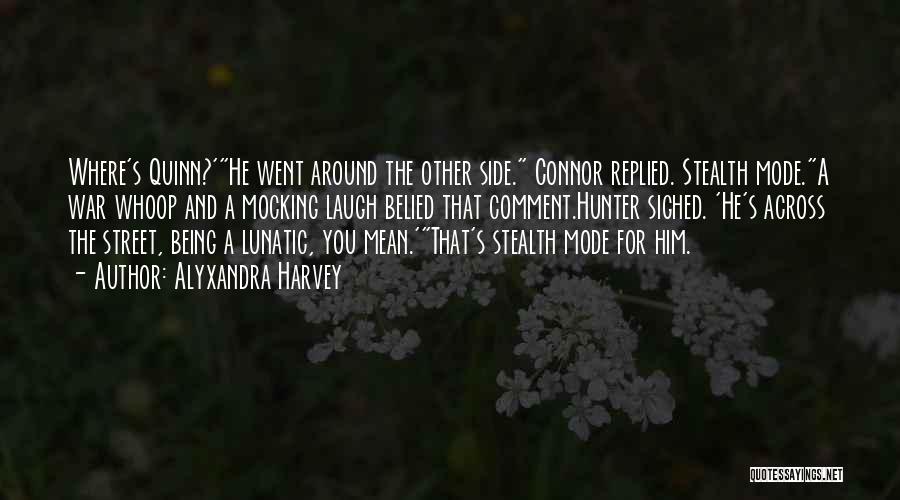 Alyxandra Harvey Quotes: Where's Quinn?'he Went Around The Other Side. Connor Replied. Stealth Mode.a War Whoop And A Mocking Laugh Belied That Comment.hunter