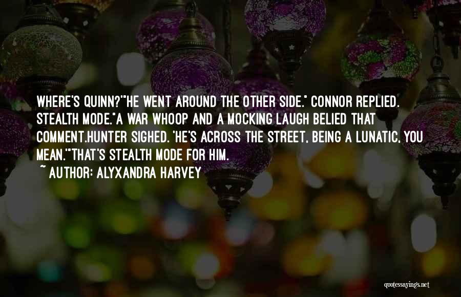 Alyxandra Harvey Quotes: Where's Quinn?'he Went Around The Other Side. Connor Replied. Stealth Mode.a War Whoop And A Mocking Laugh Belied That Comment.hunter