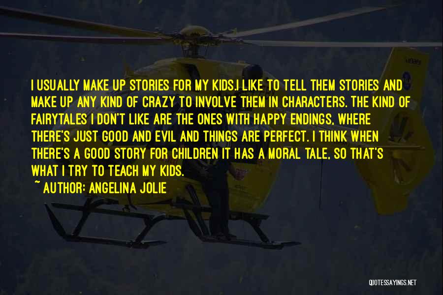 Angelina Jolie Quotes: I Usually Make Up Stories For My Kids.i Like To Tell Them Stories And Make Up Any Kind Of Crazy