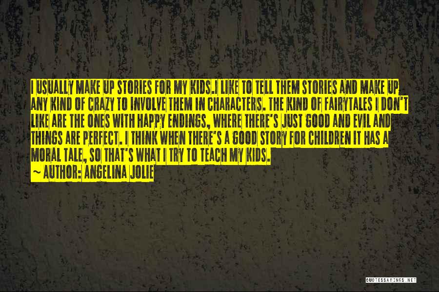 Angelina Jolie Quotes: I Usually Make Up Stories For My Kids.i Like To Tell Them Stories And Make Up Any Kind Of Crazy