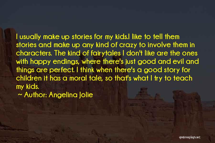 Angelina Jolie Quotes: I Usually Make Up Stories For My Kids.i Like To Tell Them Stories And Make Up Any Kind Of Crazy