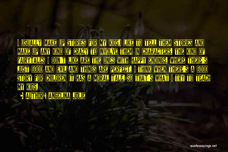 Angelina Jolie Quotes: I Usually Make Up Stories For My Kids.i Like To Tell Them Stories And Make Up Any Kind Of Crazy