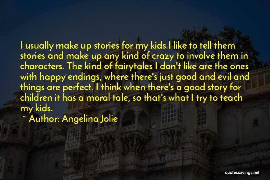 Angelina Jolie Quotes: I Usually Make Up Stories For My Kids.i Like To Tell Them Stories And Make Up Any Kind Of Crazy