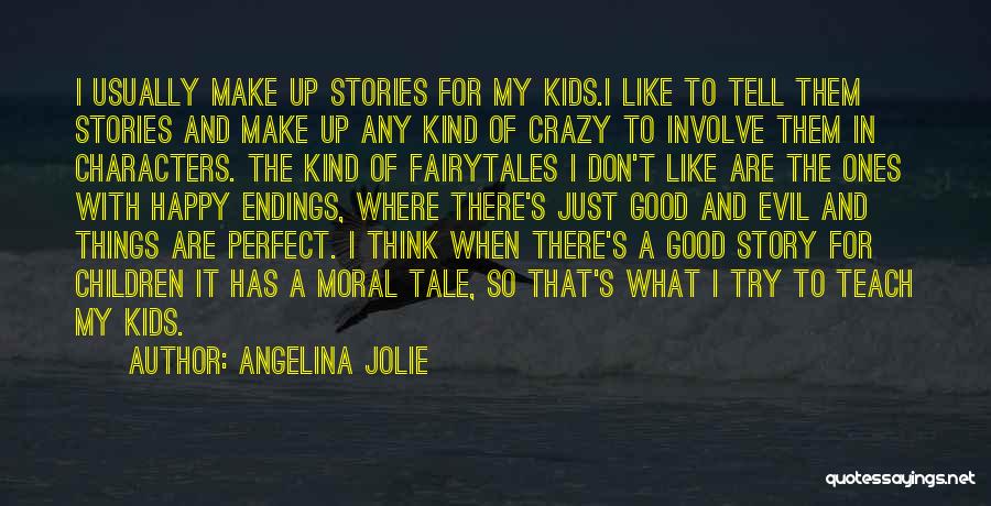 Angelina Jolie Quotes: I Usually Make Up Stories For My Kids.i Like To Tell Them Stories And Make Up Any Kind Of Crazy