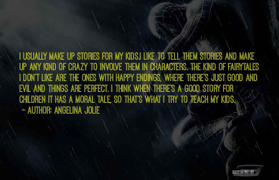 Angelina Jolie Quotes: I Usually Make Up Stories For My Kids.i Like To Tell Them Stories And Make Up Any Kind Of Crazy