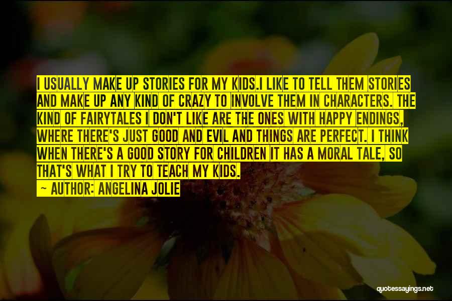 Angelina Jolie Quotes: I Usually Make Up Stories For My Kids.i Like To Tell Them Stories And Make Up Any Kind Of Crazy