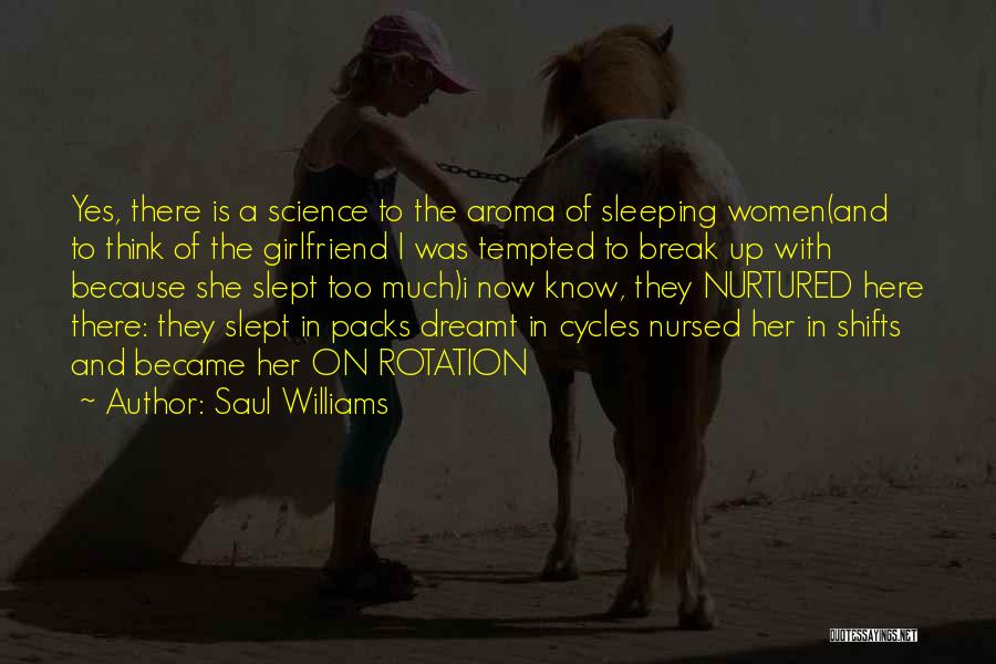 Saul Williams Quotes: Yes, There Is A Science To The Aroma Of Sleeping Women(and To Think Of The Girlfriend I Was Tempted To