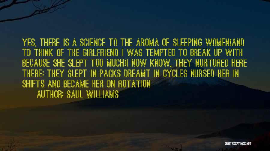 Saul Williams Quotes: Yes, There Is A Science To The Aroma Of Sleeping Women(and To Think Of The Girlfriend I Was Tempted To