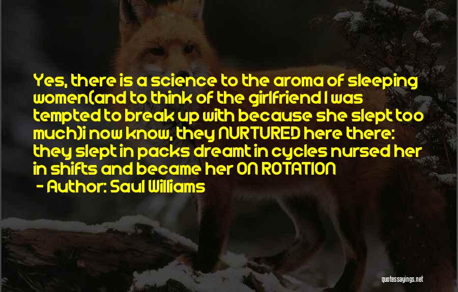 Saul Williams Quotes: Yes, There Is A Science To The Aroma Of Sleeping Women(and To Think Of The Girlfriend I Was Tempted To