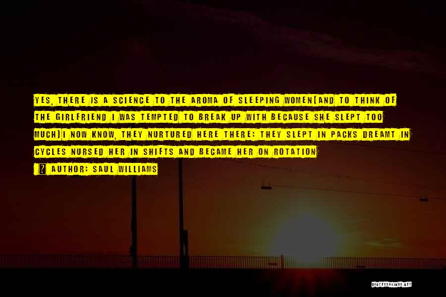 Saul Williams Quotes: Yes, There Is A Science To The Aroma Of Sleeping Women(and To Think Of The Girlfriend I Was Tempted To