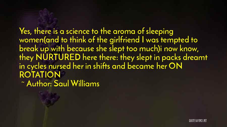 Saul Williams Quotes: Yes, There Is A Science To The Aroma Of Sleeping Women(and To Think Of The Girlfriend I Was Tempted To