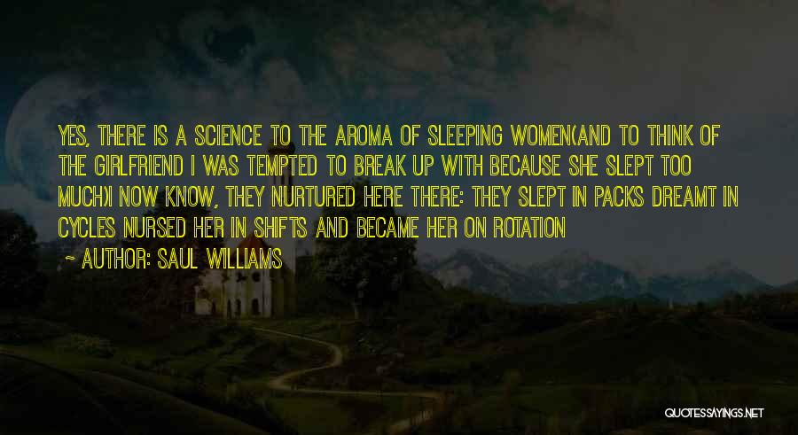 Saul Williams Quotes: Yes, There Is A Science To The Aroma Of Sleeping Women(and To Think Of The Girlfriend I Was Tempted To