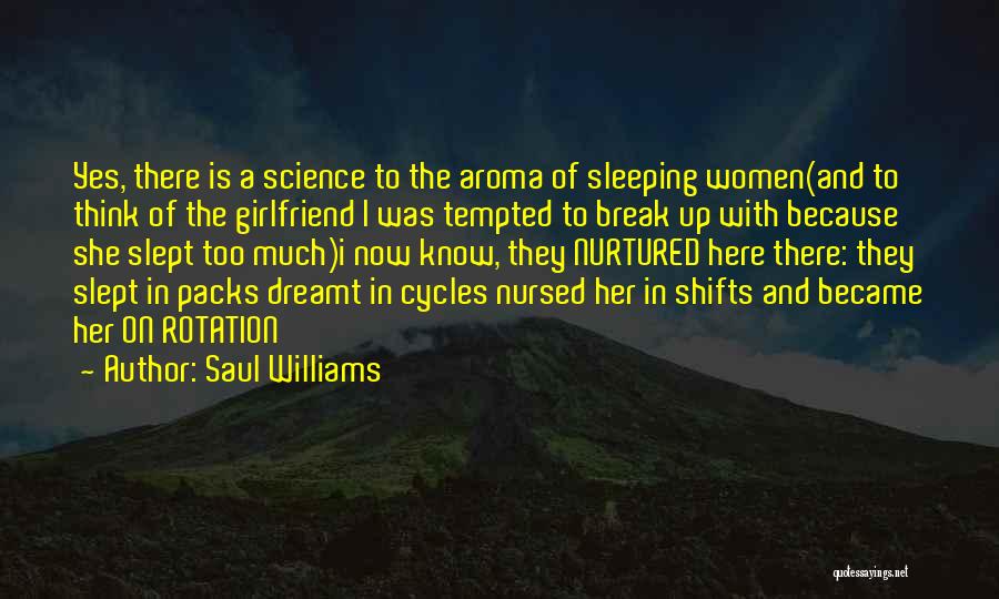 Saul Williams Quotes: Yes, There Is A Science To The Aroma Of Sleeping Women(and To Think Of The Girlfriend I Was Tempted To