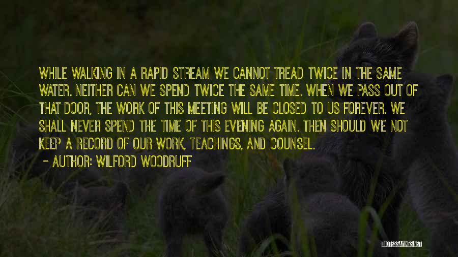 Wilford Woodruff Quotes: While Walking In A Rapid Stream We Cannot Tread Twice In The Same Water. Neither Can We Spend Twice The