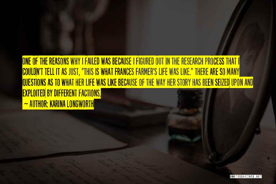 Karina Longworth Quotes: One Of The Reasons Why I Failed Was Because I Figured Out In The Research Process That I Couldn't Tell