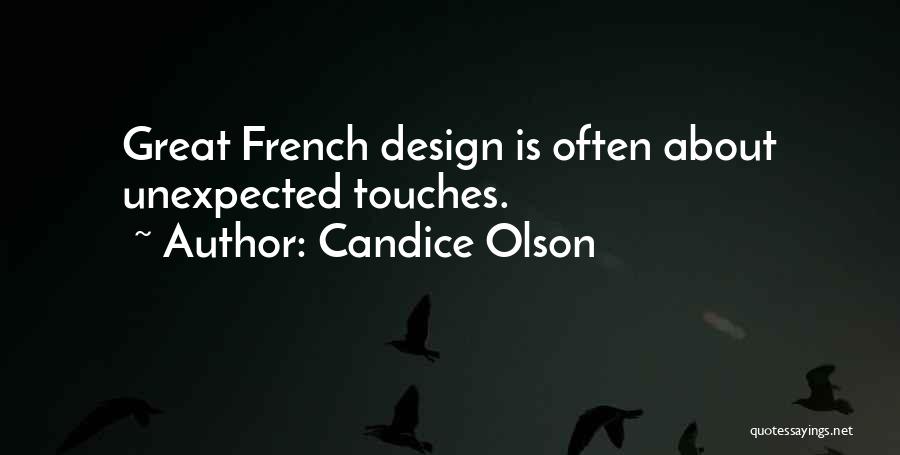 Candice Olson Quotes: Great French Design Is Often About Unexpected Touches.