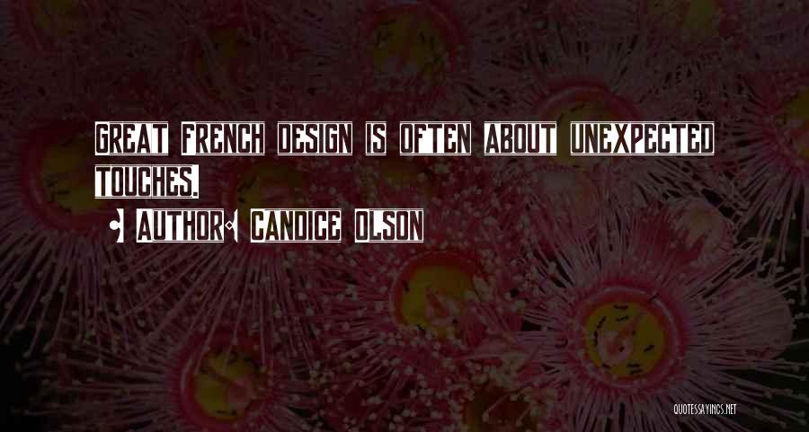 Candice Olson Quotes: Great French Design Is Often About Unexpected Touches.