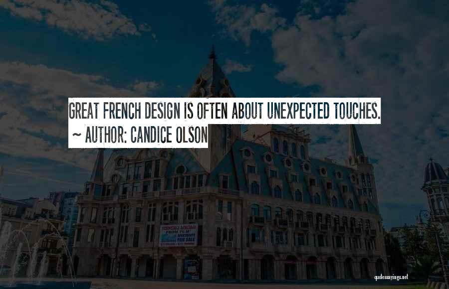 Candice Olson Quotes: Great French Design Is Often About Unexpected Touches.