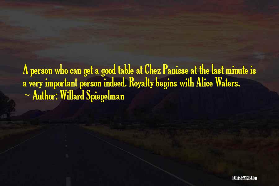 Willard Spiegelman Quotes: A Person Who Can Get A Good Table At Chez Panisse At The Last Minute Is A Very Important Person