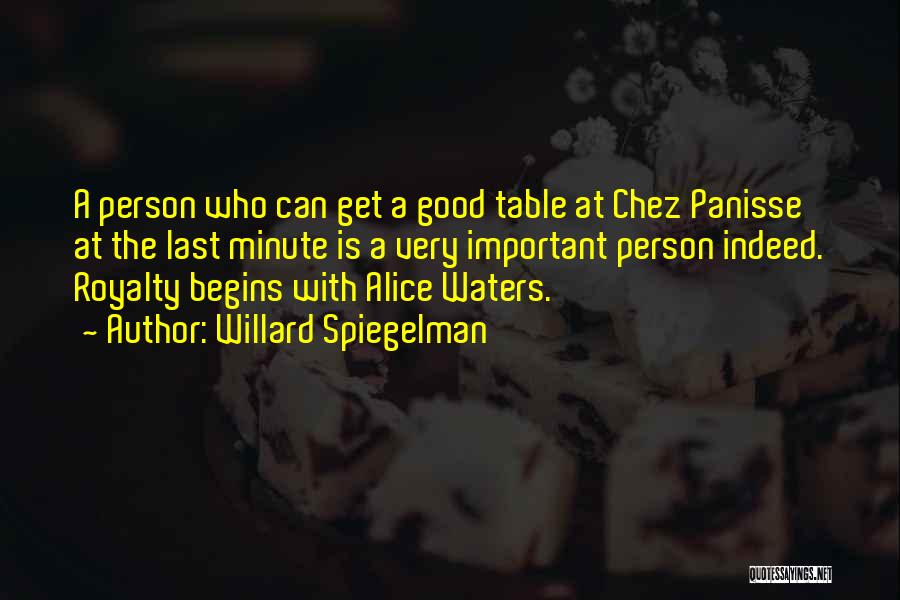 Willard Spiegelman Quotes: A Person Who Can Get A Good Table At Chez Panisse At The Last Minute Is A Very Important Person