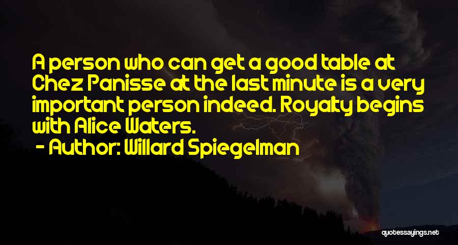 Willard Spiegelman Quotes: A Person Who Can Get A Good Table At Chez Panisse At The Last Minute Is A Very Important Person