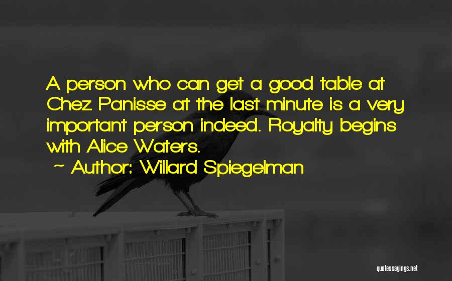 Willard Spiegelman Quotes: A Person Who Can Get A Good Table At Chez Panisse At The Last Minute Is A Very Important Person