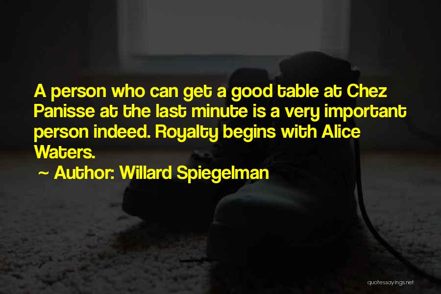 Willard Spiegelman Quotes: A Person Who Can Get A Good Table At Chez Panisse At The Last Minute Is A Very Important Person