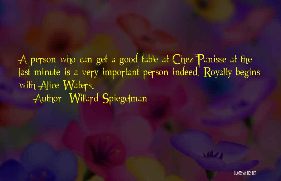 Willard Spiegelman Quotes: A Person Who Can Get A Good Table At Chez Panisse At The Last Minute Is A Very Important Person