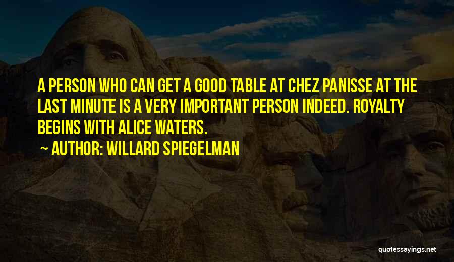 Willard Spiegelman Quotes: A Person Who Can Get A Good Table At Chez Panisse At The Last Minute Is A Very Important Person