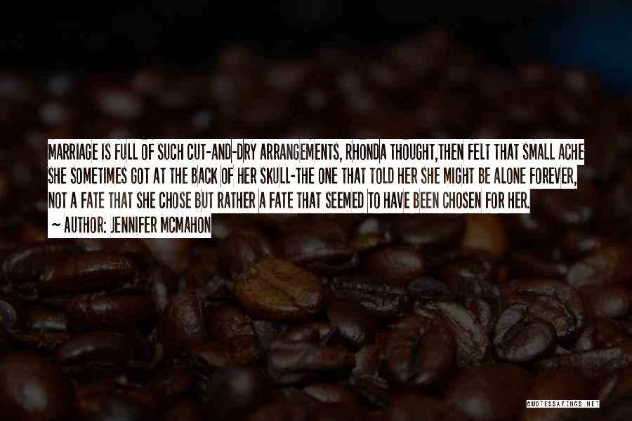 Jennifer McMahon Quotes: Marriage Is Full Of Such Cut-and-dry Arrangements, Rhonda Thought,then Felt That Small Ache She Sometimes Got At The Back Of