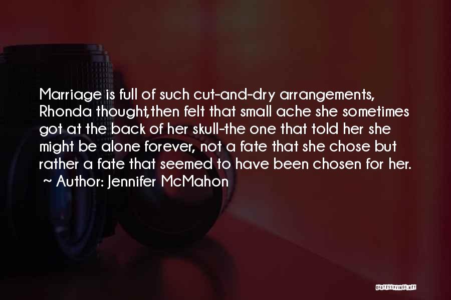 Jennifer McMahon Quotes: Marriage Is Full Of Such Cut-and-dry Arrangements, Rhonda Thought,then Felt That Small Ache She Sometimes Got At The Back Of