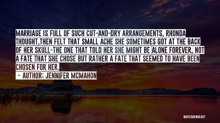 Jennifer McMahon Quotes: Marriage Is Full Of Such Cut-and-dry Arrangements, Rhonda Thought,then Felt That Small Ache She Sometimes Got At The Back Of