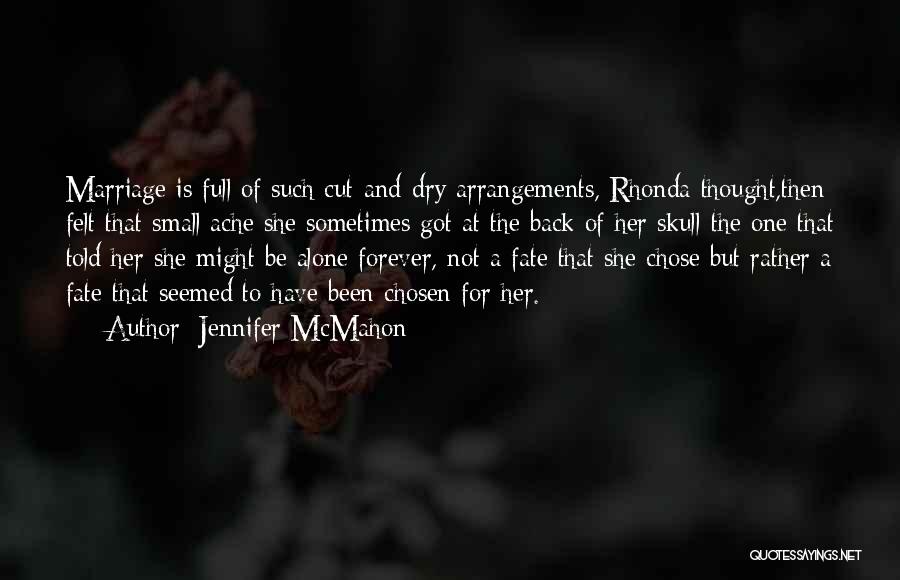 Jennifer McMahon Quotes: Marriage Is Full Of Such Cut-and-dry Arrangements, Rhonda Thought,then Felt That Small Ache She Sometimes Got At The Back Of