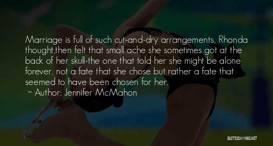 Jennifer McMahon Quotes: Marriage Is Full Of Such Cut-and-dry Arrangements, Rhonda Thought,then Felt That Small Ache She Sometimes Got At The Back Of