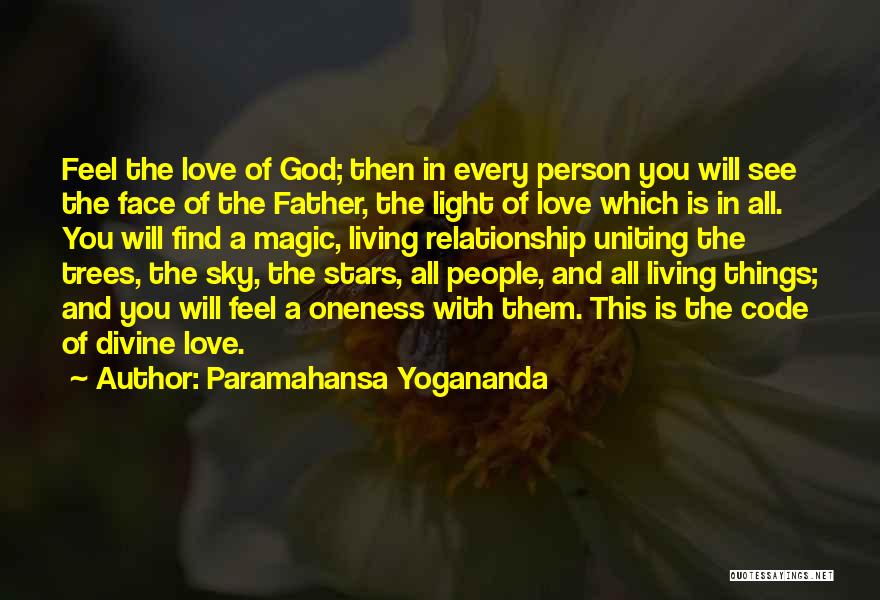 Paramahansa Yogananda Quotes: Feel The Love Of God; Then In Every Person You Will See The Face Of The Father, The Light Of
