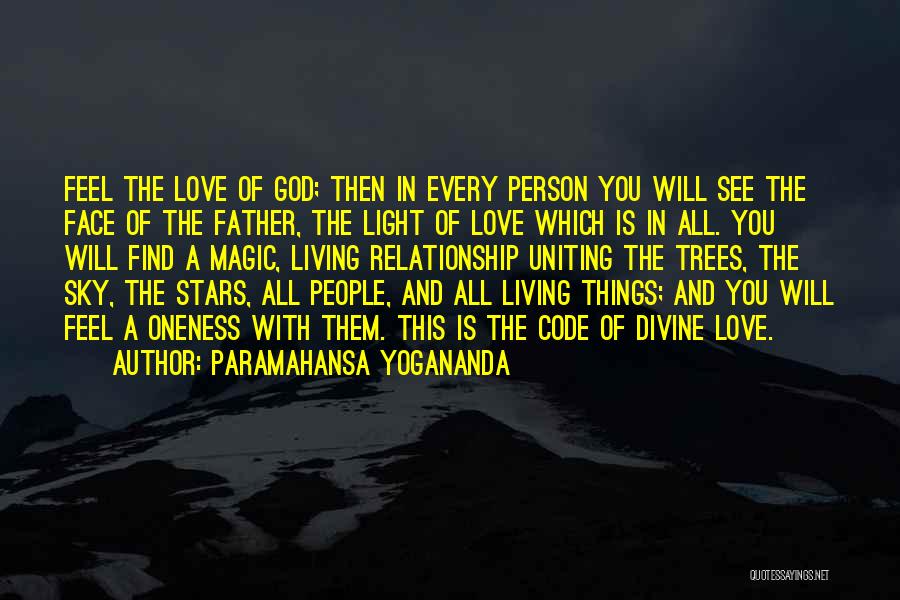 Paramahansa Yogananda Quotes: Feel The Love Of God; Then In Every Person You Will See The Face Of The Father, The Light Of