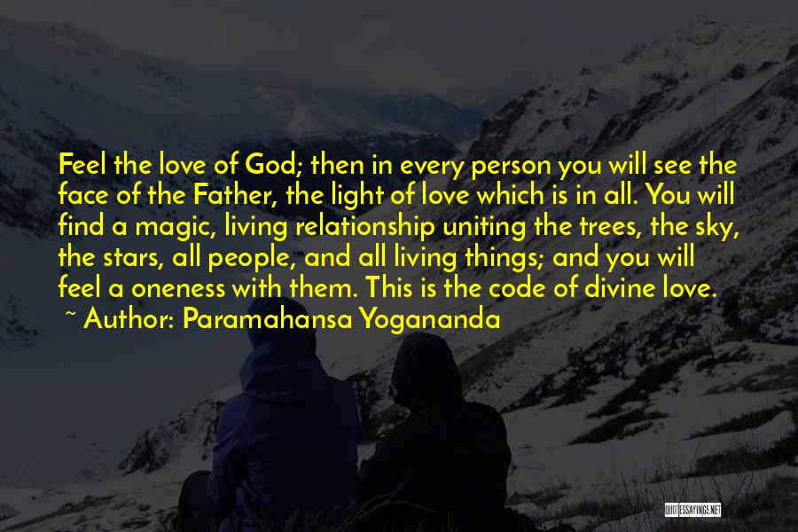 Paramahansa Yogananda Quotes: Feel The Love Of God; Then In Every Person You Will See The Face Of The Father, The Light Of