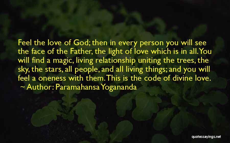 Paramahansa Yogananda Quotes: Feel The Love Of God; Then In Every Person You Will See The Face Of The Father, The Light Of