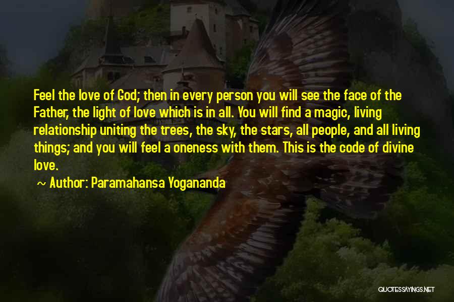 Paramahansa Yogananda Quotes: Feel The Love Of God; Then In Every Person You Will See The Face Of The Father, The Light Of