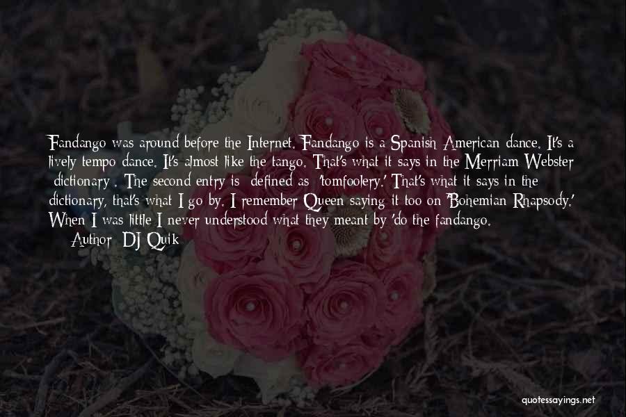 DJ Quik Quotes: Fandango Was Around Before The Internet. Fandango Is A Spanish-american Dance. It's A Lively Tempo Dance. It's Almost Like The