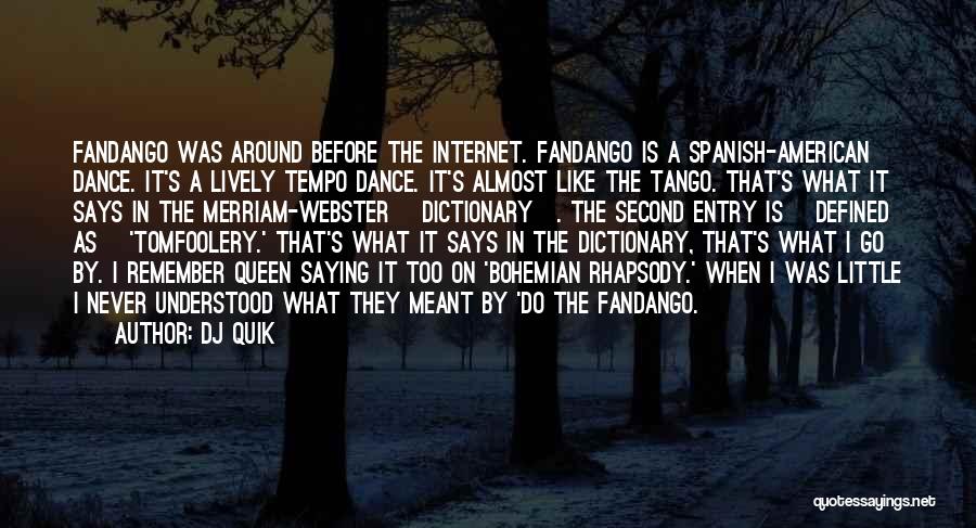 DJ Quik Quotes: Fandango Was Around Before The Internet. Fandango Is A Spanish-american Dance. It's A Lively Tempo Dance. It's Almost Like The