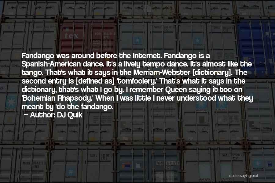 DJ Quik Quotes: Fandango Was Around Before The Internet. Fandango Is A Spanish-american Dance. It's A Lively Tempo Dance. It's Almost Like The