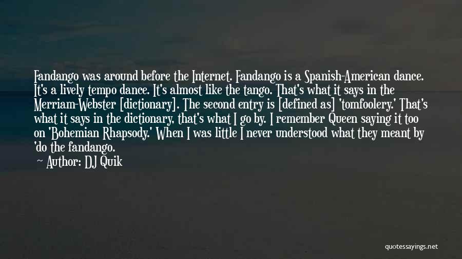 DJ Quik Quotes: Fandango Was Around Before The Internet. Fandango Is A Spanish-american Dance. It's A Lively Tempo Dance. It's Almost Like The