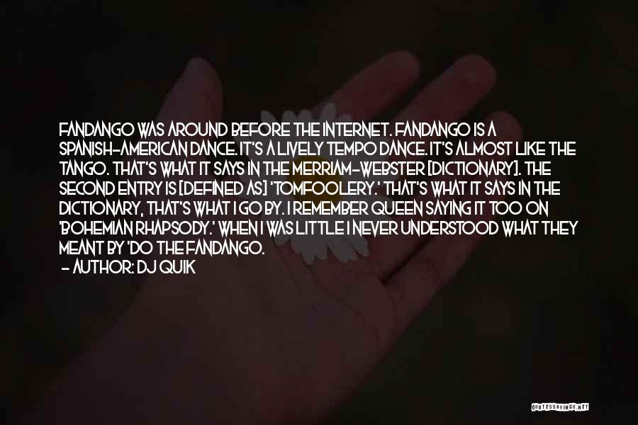 DJ Quik Quotes: Fandango Was Around Before The Internet. Fandango Is A Spanish-american Dance. It's A Lively Tempo Dance. It's Almost Like The