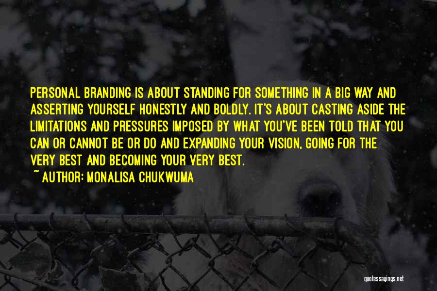 MonaLisa Chukwuma Quotes: Personal Branding Is About Standing For Something In A Big Way And Asserting Yourself Honestly And Boldly. It's About Casting