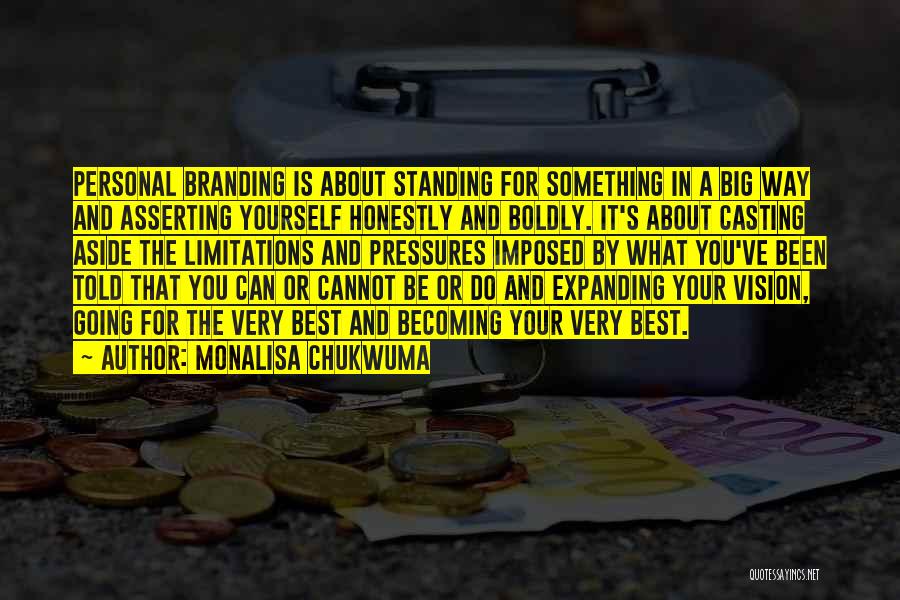 MonaLisa Chukwuma Quotes: Personal Branding Is About Standing For Something In A Big Way And Asserting Yourself Honestly And Boldly. It's About Casting